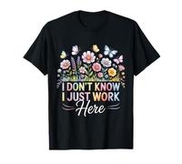 I Don't Know I Just Work Here Sarcástico Divertido Humor de Oficina Camiseta