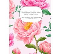 I Don't Know What I'm Doing But I'm Writing It Down: A Lined Notebook for Daily Thoughts, Chaos, and Half-Finished Ideas