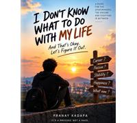 I DON'T KNOW WHAT TO DO WITH MY LIFE: And That's Okay. Let's Figure It Out