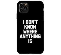 I Don't Know Where Anything Is -Fun Diciendo Novedad sarcástica Carcasa para iPhone 11 Pro MAX