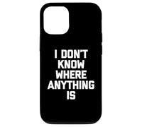 I Don't Know Where Anything Is -Fun Diciendo Novedad sarcástica Carcasa para iPhone 12/12 Pro