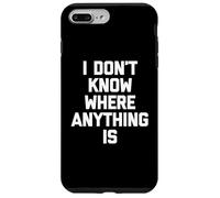 I Don't Know Where Anything Is -Fun Diciendo Novedad sarcástica Carcasa para iPhone 7 Plus/8 Plus
