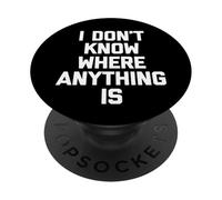 I Don't Know Where Anything Is -Fun Diciendo Novedad sarcástica PopSockets PopGrip Adhesivo