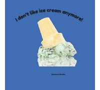 I Don't Like Ice Cream Anymore!