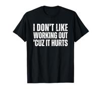 I Don't Like Working out Cuz It Hurts Camiseta