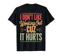 I Don't Like Working out Cuz It Hurts Camiseta