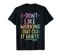 I Don't Like Working out Cuz It Hurts Camiseta