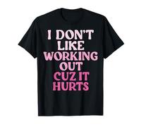 I Don't Like Working out Cuz It Hurts Camiseta