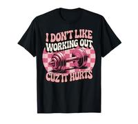 I Don't Like Working Out Cuz It Hurts Camiseta