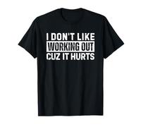 I Don't Like Working Out Cuz It Hurts Camiseta