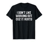 I Don't Like Working Out Cuz It Hurts Camiseta