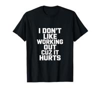 I Don't Like Working out Cuz It Hurts Camiseta