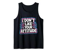 I Don't Like Your Attitude - Camiseta sin Mangas