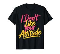 I Don't Like Your Attitude Sassy Expression Comeback |- Camiseta