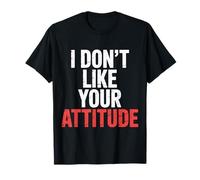 I Don't Like Your Attitude Sassy Expression Comeback |- Camiseta