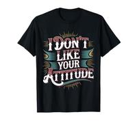 I Don't Like Your Attitude Sassy Expression Comeback - Camiseta