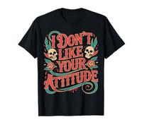 I Don't Like Your Attitude Sassy Expression Comeback - Camiseta