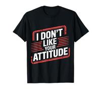 I Don't Like Your Attitude Sassy Expression Comeback |- Camiseta