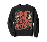 I Don't Like Your Attitude Sassy Expression Comeback - Sudadera
