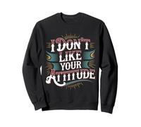 I Don't Like Your Attitude Sassy Expression Comeback - Sudadera