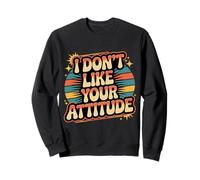 I Don't Like Your Attitude Sassy Expression Comeback |- Sudadera