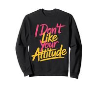 I Don't Like Your Attitude Sassy Expression Comeback |- Sudadera