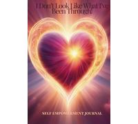 I don't look like what I've been through: Self Empowering Journal