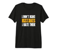 I Don't Make Mistakes - I Date Them. Camiseta Premium