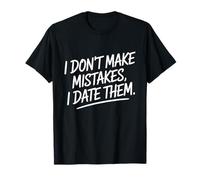 I Don't Make Mistakes I Date Them Sarcasmo Humor Solteros Camiseta