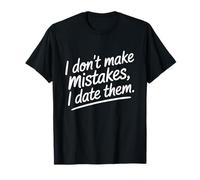 I Don't Make Mistakes I Date Them Sarcasmo Humor Solteros Camiseta