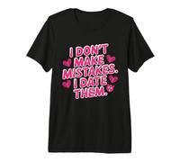 I Don't Make Mistakes I Date Them Sarcasmo Humor Solteros Camiseta Premium