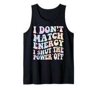 I Don't Match Energy I Shut The Power Off Camiseta sin Mangas