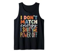 I Don't Match Energy I Shut The Power Off Camiseta sin Mangas