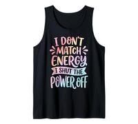 I Don't Match Energy I Shut The Power Off Camiseta sin Mangas