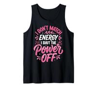 I Don't Match Energy I Shut The Power Off Camiseta sin Mangas
