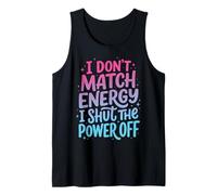 I Don't Match Energy I Shut The Power Off Camiseta sin Mangas