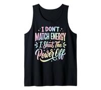 I Don't Match Energy I Shut The Power Off Camiseta sin Mangas