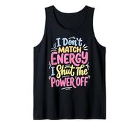 I Don't Match Energy I Shut The Power Off Camiseta sin Mangas