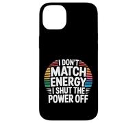 I Don't Match Energy I Shut The Power Off - Carcasa para iPhone 14 Plus
