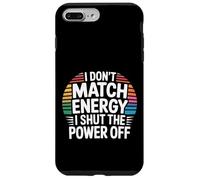 I Don't Match Energy I Shut The Power Off - Carcasa para iPhone 7 Plus/8 Plus