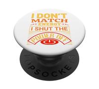 I Don't Match Energy I Shut The Power Off Diciendo Diseño PopSockets PopGrip Adhesivo