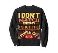 I Don't Match Energy I Shut The Power Off Diciendo Diseño Sudadera