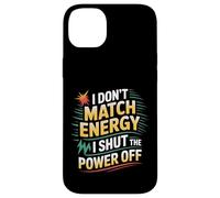 I Don't Match Energy I Shut The Power Off Mood Sarcasm |- Carcasa para iPhone 14 Plus