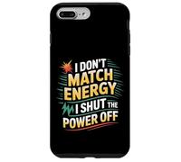 I Don't Match Energy I Shut The Power Off Mood Sarcasm |- Carcasa para iPhone 7 Plus/8 Plus