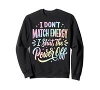 I Don't Match Energy I Shut The Power Off Sudadera