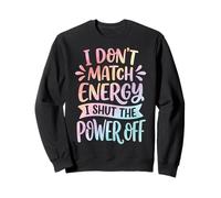 I Don't Match Energy I Shut The Power Off Sudadera