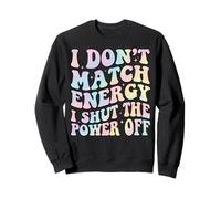 I Don't Match Energy I Shut The Power Off Sudadera
