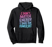 I Don't Match Energy I Shut The Power Off Sudadera con Capucha