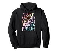 I Don't Match Energy I Shut The Power Off Sudadera con Capucha