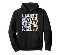 I Don't Match Energy I Shut The Power Off Sudadera con Capucha